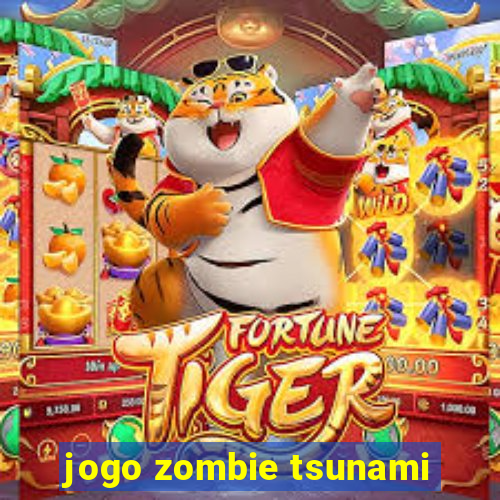 jogo zombie tsunami